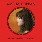 Amelia Curran, They Promised You Mercy